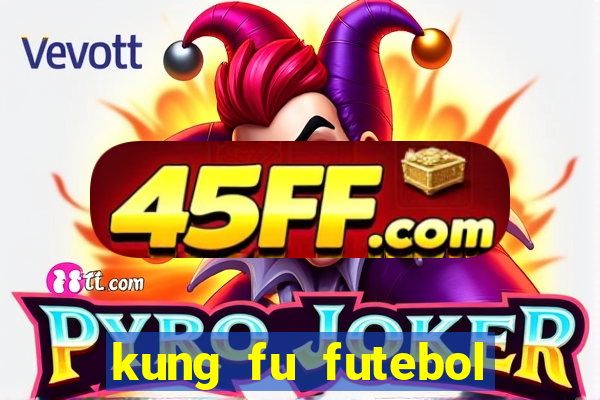 kung fu futebol clube filme completo dublado